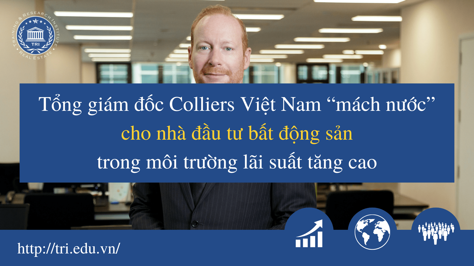 Tổng giám đốc Colliers Việt Nam “mách nước” cho nhà đầu tư bất động sản trong môi trường lãi suất tăng cao