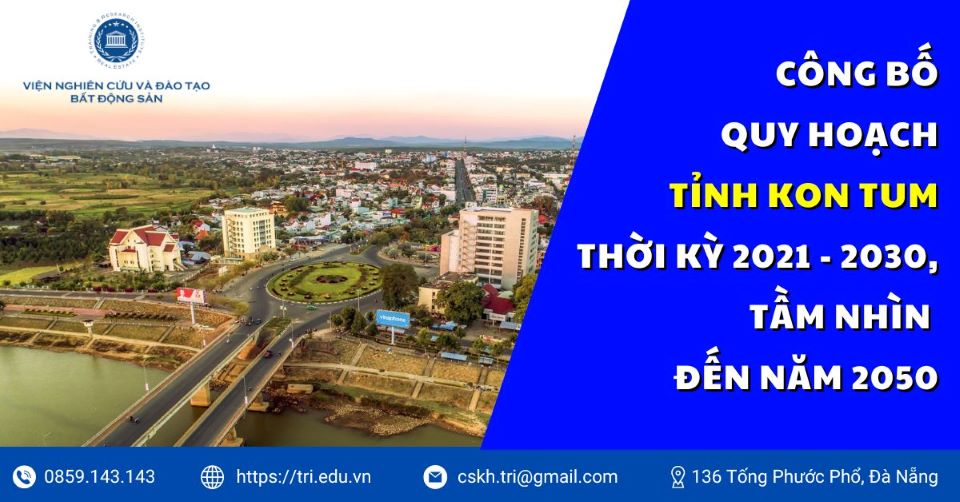TRI.EDU.VN_Cong Bo Quy Hoach Tinh Kon Tum Thoi Ky 2021 2030 Tam Nhin Den Nam 2050 2